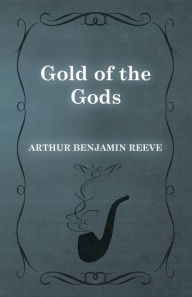 Title: Gold of the Gods, Author: Arthur Benjamin Reeve