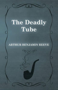 Title: The Deadly Tube, Author: Arthur Benjamin Reeve