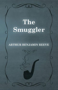 Title: The Smuggler, Author: Arthur Benjamin Reeve