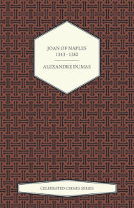 Title: Joan of Naples 1343 - 1382 (Celebrated Crimes Series), Author: Alexandre Dumas