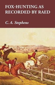 Title: Fox-Hunting as Recorded by Raed, Author: C a Stephens