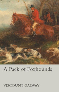 Title: A Pack of Foxhounds, Author: Viscount Galway