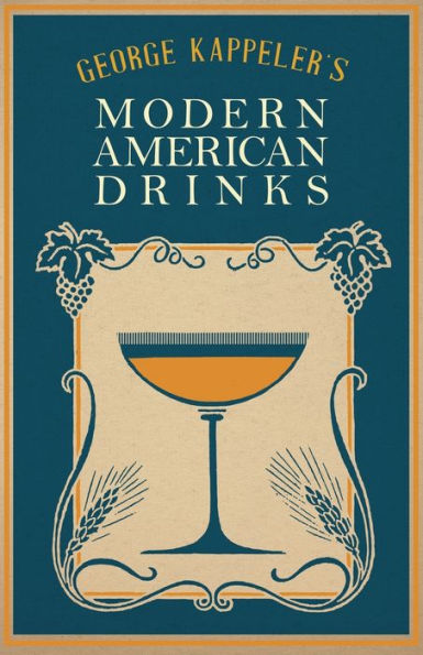 George Kappeler's Modern American Drinks: A Reprint of the 1895 Edition