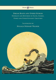 Title: Dream Boats and Other Stories - Portraits and Histories of Fauns, Fairies, Fishes and Other Pleasant Creatures - Illustrated by Dugald Stewart Walker, Author: Dugald Stewart Walker