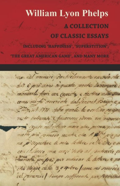 A Collection of Classic Essays by William Lyon Phelps - Including 'Happiness', 'Superstition', 'The Great American Game', and Many More