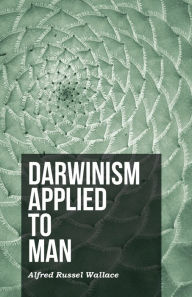 Title: Darwinism Applied to Man, Author: Alfred Russel Wallace