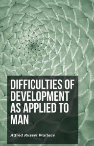Title: Difficulties of Development as Applied to Man, Author: Alfred Russel Wallace