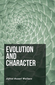 Title: Evolution and Character, Author: Alfred Russel Wallace