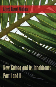 Title: New Guinea and its Inhabitants - Part I. and II., Author: Alfred Russel Wallace