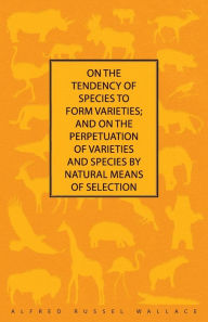 Title: On the Tendency of Species to form Varieties; and on the Perpetuation of Varieties and Species by Natural Means of Selection, Author: Alfred Russel Wallace