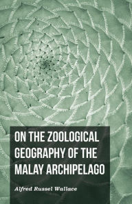 Title: On the Zoological Geography of the Malay Archipelago, Author: Alfred Russel Wallace