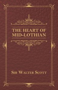 Title: The Heart of Mid-Lothian, Author: Sir Walter Scott