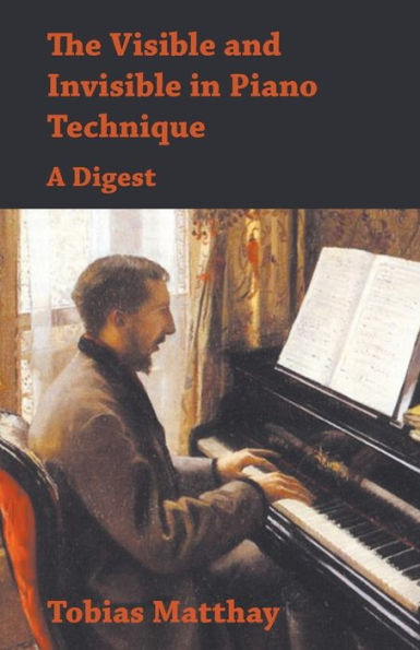 The Visible and Invisible Piano Technique - A Digest
