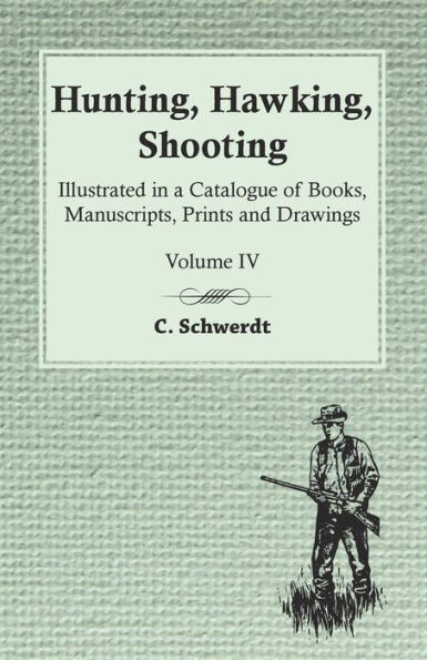 Hunting, Hawking, Shooting - Illustrated in a Catalogue of Books, Manuscripts, Prints and Drawings - Vol. IV