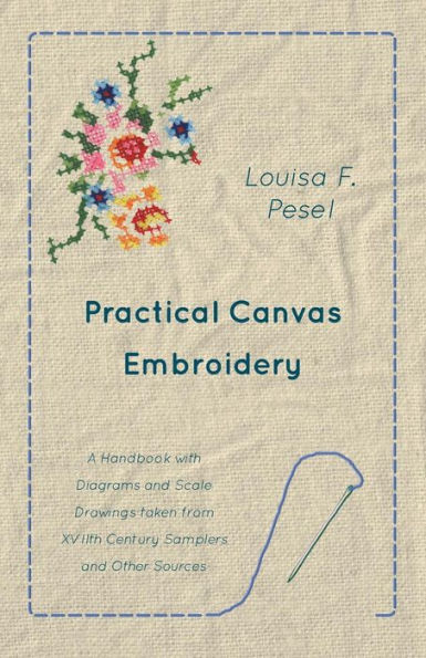 Practical Canvas Embroidery - A Handbook with Diagrams and Scale Drawings taken from XVIIth Century Samplers Other Sources