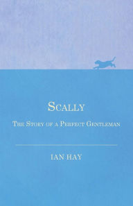 Title: Scally - The Story of a Perfect Gentleman, Author: Ian Hay