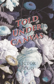 Title: Told Under Canvas, Author: Victor Hugo
