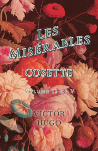 Title: Les Misérables, Volume II of V, Cosette, Author: Victor Hugo