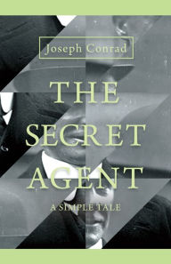 Title: The Secret Agent - A Simple Tale, Author: Joseph Conrad