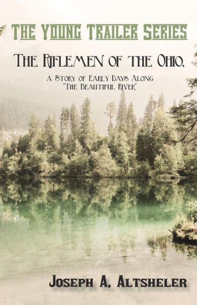 the Riflemen of Ohio, a Story Early Days Along "The Beautiful River"