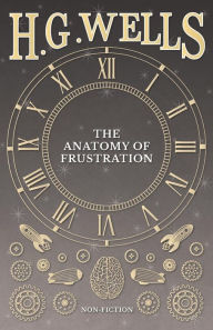 Title: The Anatomy of Frustration, Author: H. G. Wells