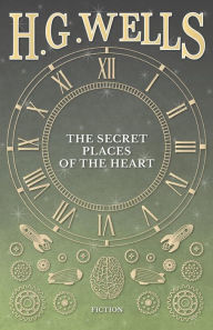 Title: The Secret Places of the Heart, Author: H. G. Wells