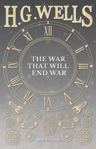 Title: The War That Will End War, Author: H. G. Wells