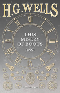 Title: This Misery of Boots (1907), Author: H. G. Wells