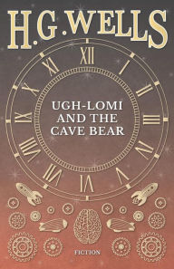 Title: Ugh-Lomi and the Cave Bear, Author: H. G. Wells