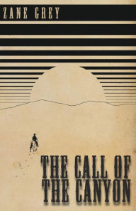 Title: The Call of the Canyon, Author: Zane Grey