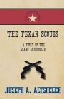 The Texan Scouts - A Story of the Alamo and Goliad