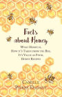 Facts about Honey;What Honey is, How it's Taken from the Bee, It's Value as Food, Honey Recipes