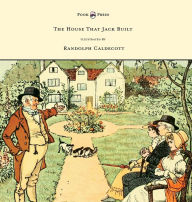 Title: The House That Jack Built - Illustrated by Randolph Caldecott, Author: Randolph Caldecott
