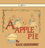 Title: A Apple Pie - Illustrated by Kate Greenaway, Author: Kate Greenaway