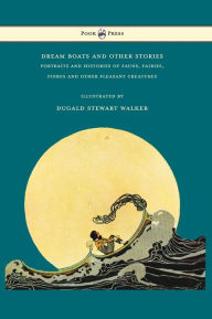 Title: Dream Boats and Other Stories - Portraits and Histories of Fauns, Fairies, Fishes and Other Pleasant Creatures - Illustrated by Dugald Stewart Walker, Author: Dugald Stewart Walker