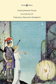 Title: Tanglewood Tales - Illustrated by Virginia Frances Sterrett, Author: Nathaniel Hawthorne