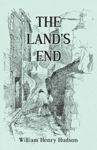 The Land's End - A Naturalist's Impressions West Cornwall, Illustrated