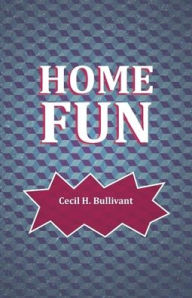 Title: Home Fun, Author: Cecil H Bullivant