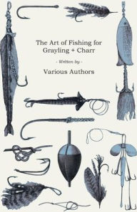 Title: The Art of Fishing for Grayling & Charr, Author: Various