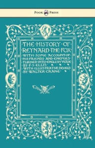 Title: The History of Reynard the Fox with Some Account of His Friends and Enemies Turned into English Verse - Illustrated by Walter Crane, Author: F S Ellis