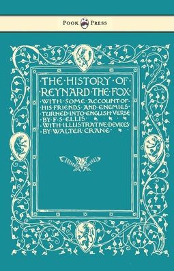 the History of Reynard Fox with Some Account His Friends and Enemies Turned into English Verse - Illustrated by Walter Crane