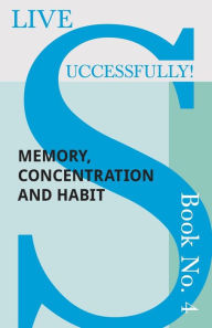 Title: Live Successfully! Book No. 4 - Memory, Concentration and Habit, Author: D N McHardy