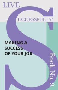 Title: Live Successfully! Book No. 9 - Making a Success of Your Job, Author: D N McHardy