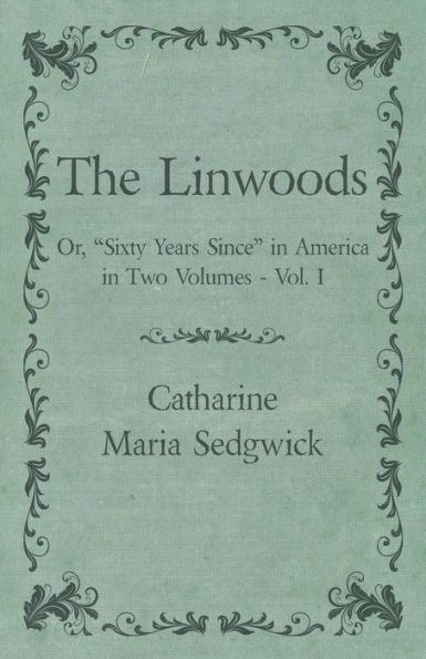 The Linwoods - Or, "Sixty Years Since" America Two Volumes Vol. I