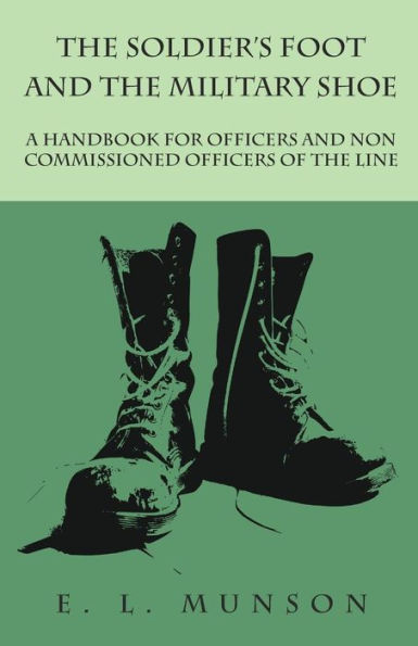 the Soldier's Foot and Military Shoe - A Handbook for Officers Non commissioned of Line