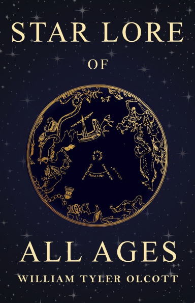 Star Lore of All Ages: A Collection of Myths, Legends, and Facts Concerning the Constellations of the Northern Hemisphere