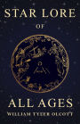 Star Lore of All Ages: A Collection of Myths, Legends, and Facts Concerning the Constellations of the Northern Hemisphere