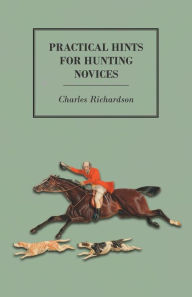 Title: Practical Hints for Hunting Novices, Author: Charles Richardson