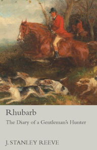 Title: Rhubarb - The Diary of a Gentleman's Hunter, Author: J. Stanley Reeve