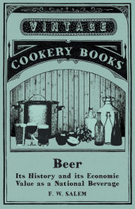 Title: Beer - Its History and its Economic Value as a National Beverage, Author: F. W. Salem